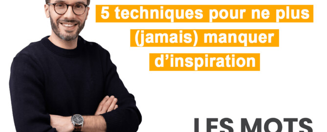 5 techniques pour ne plus manquer d'inspiration copywriting